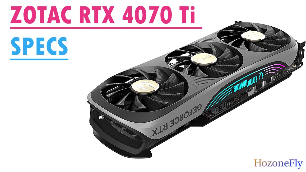 ZOTAC RTX 4070 Ti SPECS